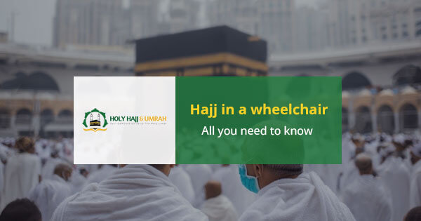 Hajj in a wheelchair: All You Need to Know