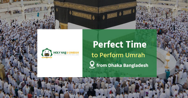 Perfect Time to Perform Umrah from Dhaka Bangladesh