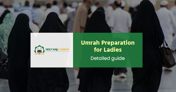 Umrah preparation for ladies: Detailed guide & tips