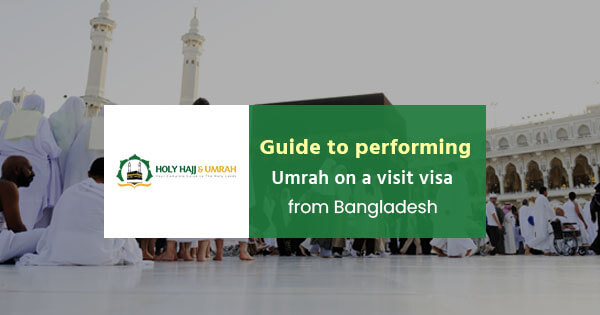 Guide to performing Umrah on a visit visa from Bangladesh